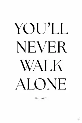 You will never walk alone
