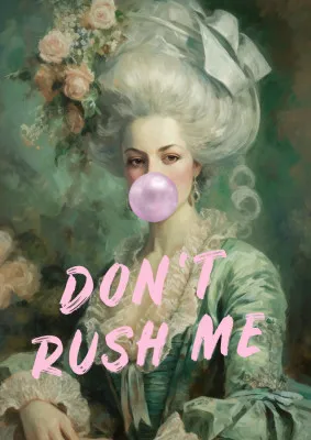 Marie Antoinette Don't Rush Me